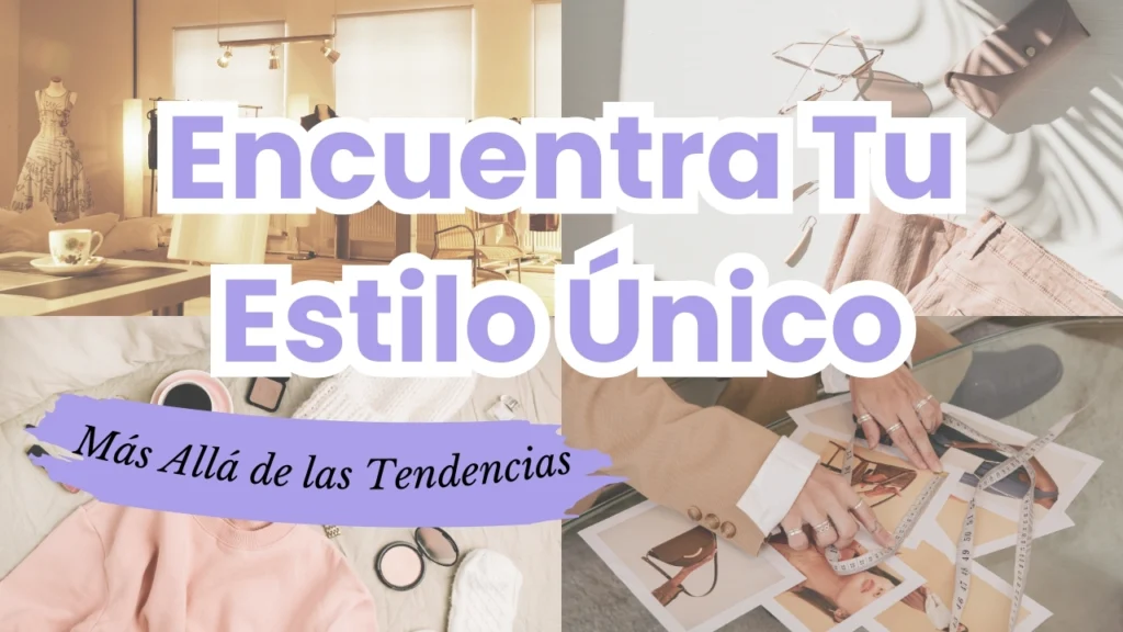 Cómo Encontrar Tu Estilo Único Más Allá de las Tendencias