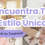 Cómo Encontrar Tu Estilo Único Más Allá de las Tendencias