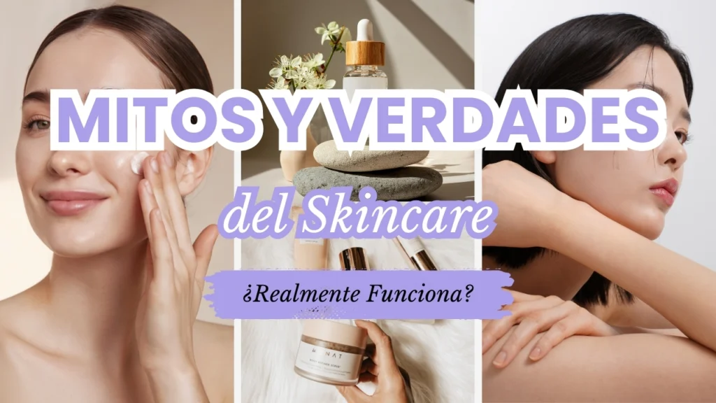 Mitos y Verdades del Skincare ¿Realmente Funciona lo que Usamos
