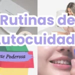 Rutinas de Autocuidado para Sentirte Poderosa Todos los Días