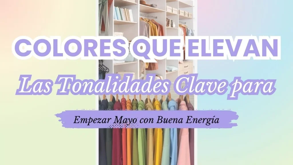 Colores que Elevan: Las Tonalidades Clave para Empezar Mayo con Buena Energía