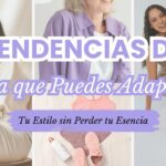Tendencias de Moda que Puedes Adaptar a Tu Estilo sin Perder tu Esencia
