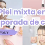 Piel mixta en temporada de calor cómo cuidarla sin exagerar productos