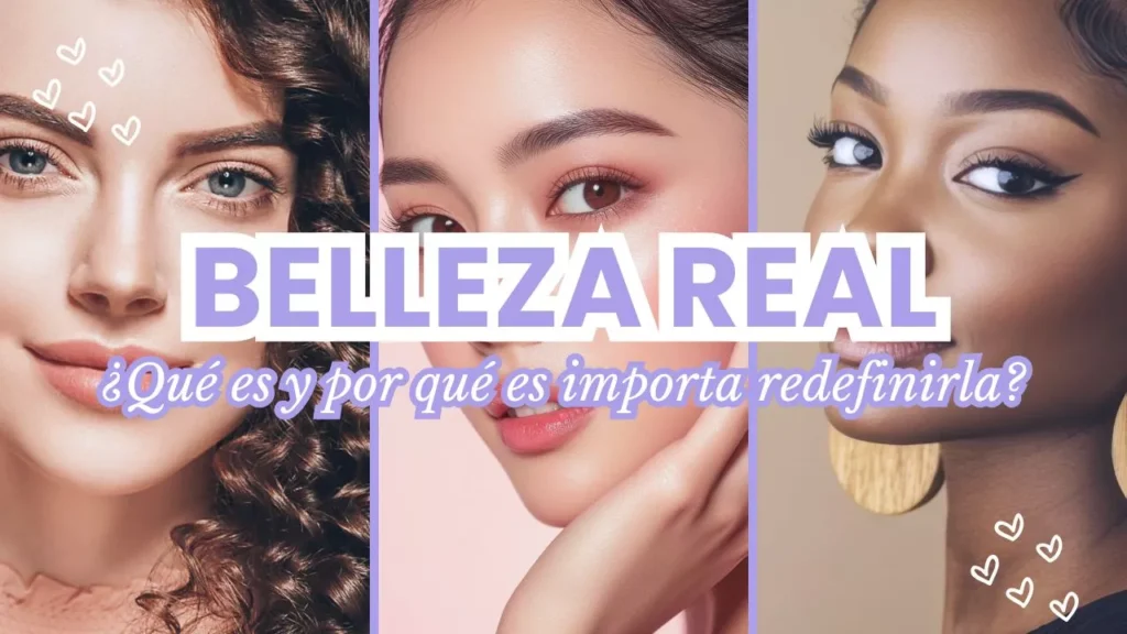 Qué es la belleza real y por qué es importante redefinirla