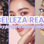 Qué es la belleza real y por qué es importante redefinirla