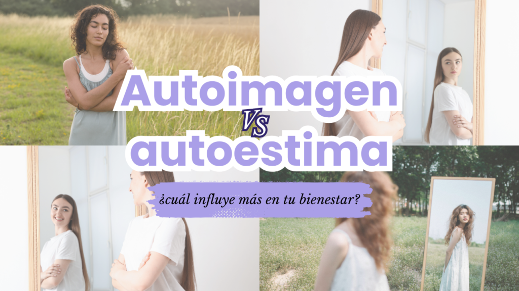 Autoimagen vs autoestima ¿cuál influye más en tu bienestar