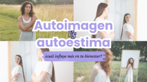 Autoimagen vs autoestima ¿cuál influye más en tu bienestar
