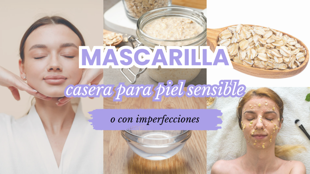 Mascarilla casera para piel sensible o con imperfecciones