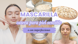 Mascarilla casera para piel sensible o con imperfecciones